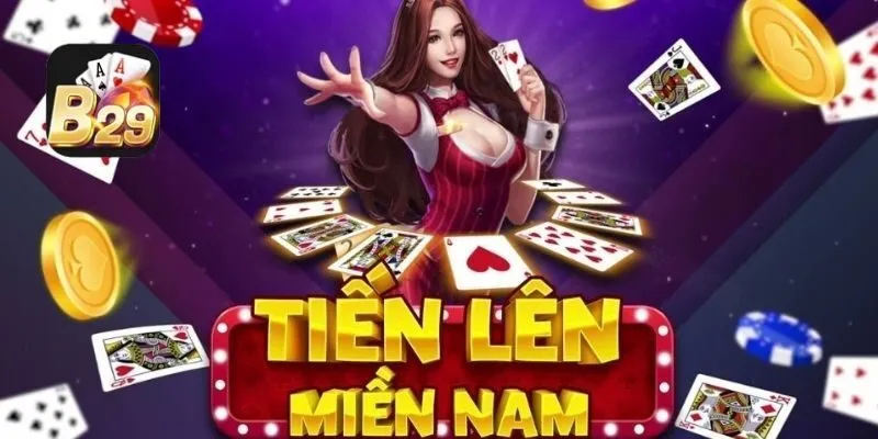 Tiến Lên Miền Nam B29 – Hướng dẫn chơi cho người mới