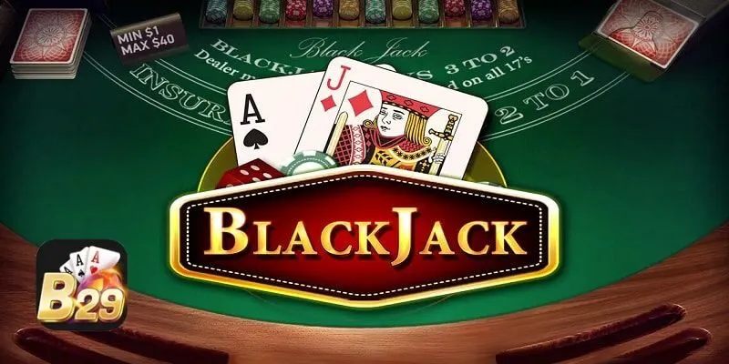 Blackjack B29 – Đánh chỉ với 21 điểm, hốt bạc cực nhanh!